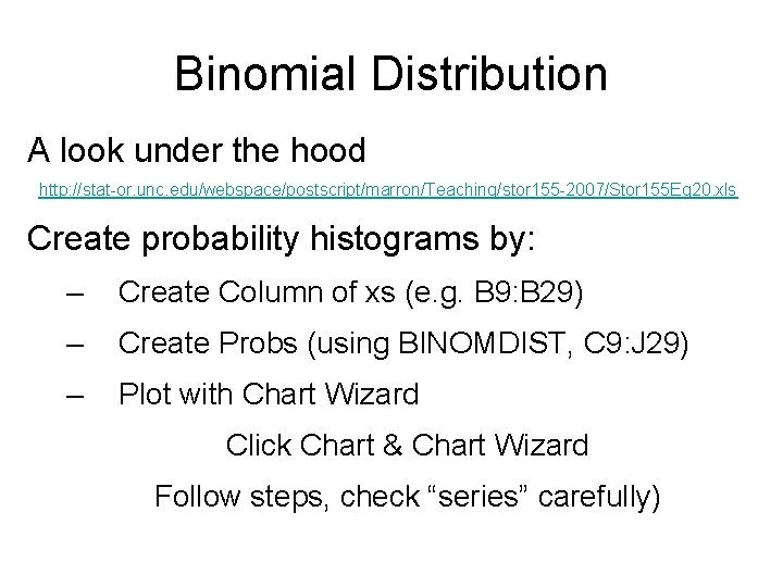 Binomial Distribution A look under the hood http: //stat-or. unc. edu/webspace/postscript/marron/Teaching/stor 155 -2007/Stor 155