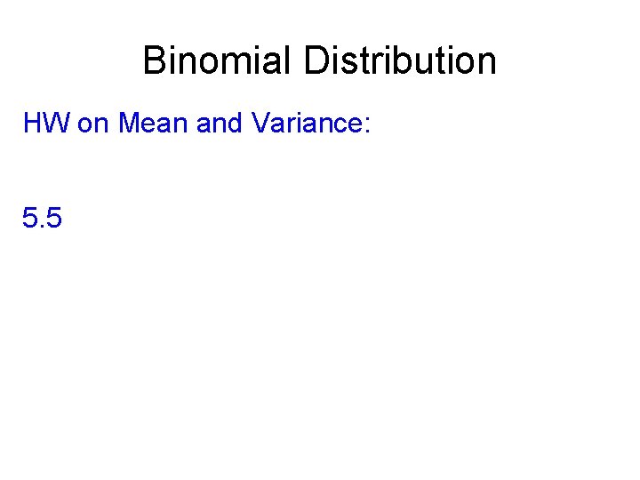 Binomial Distribution HW on Mean and Variance: 5. 5 