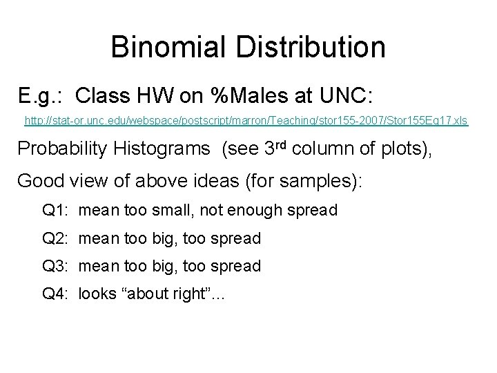 Binomial Distribution E. g. : Class HW on %Males at UNC: http: //stat-or. unc.