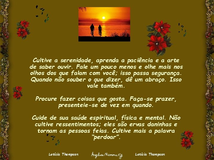 Cultive a serenidade, aprenda a paciência e a arte de saber ouvir. Fale um