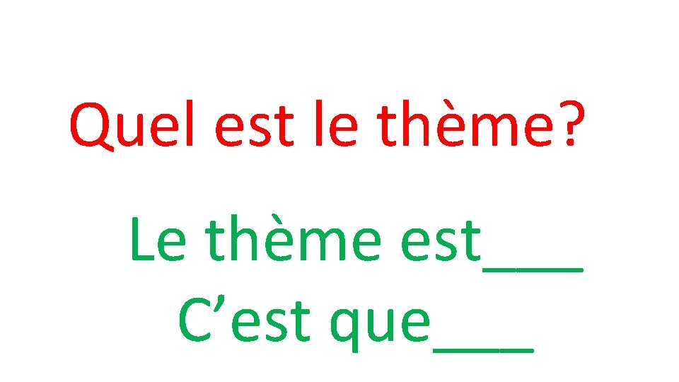 Quel est le thème? Le thème est___ C’est que___ 