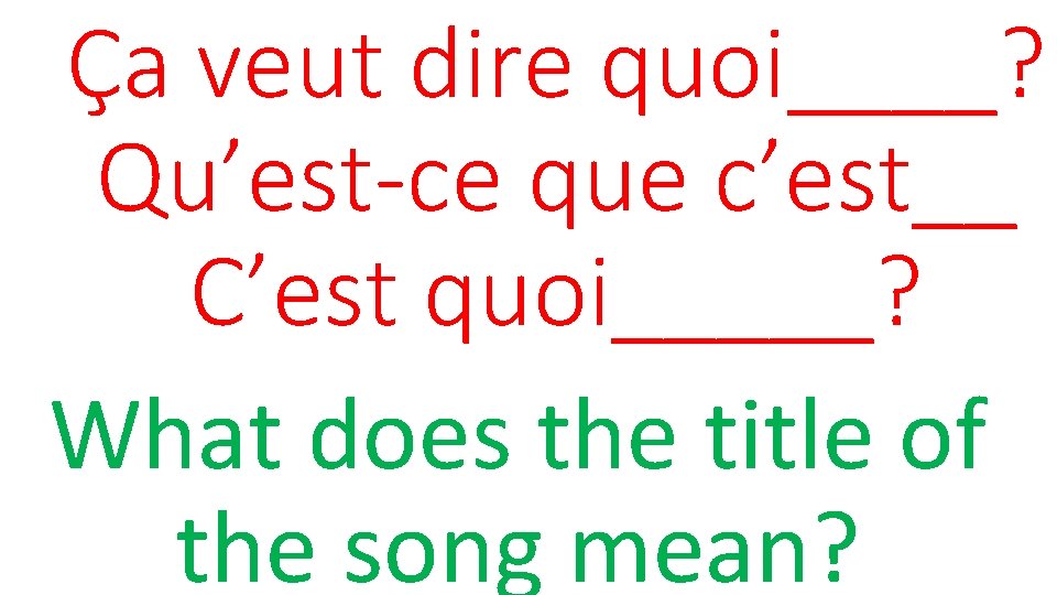 Ça veut dire quoi____? Qu’est-ce que c’est__ C’est quoi_____? What does the title of