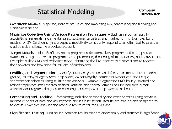 Statistical Modeling Company Introduction Overview: Maximize response, incremental sales and marketing mix, forecasting and