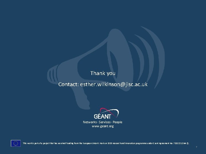Thank you Contact: esther. wilkinson@jisc. ac. uk Networks ∙ Services ∙ People www. geant.