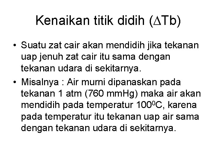 Kenaikan titik didih ( Tb) • Suatu zat cair akan mendidih jika tekanan uap