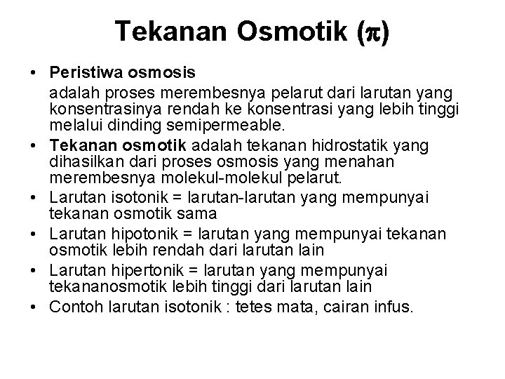 Tekanan Osmotik ( ) • Peristiwa osmosis adalah proses merembesnya pelarut dari larutan yang