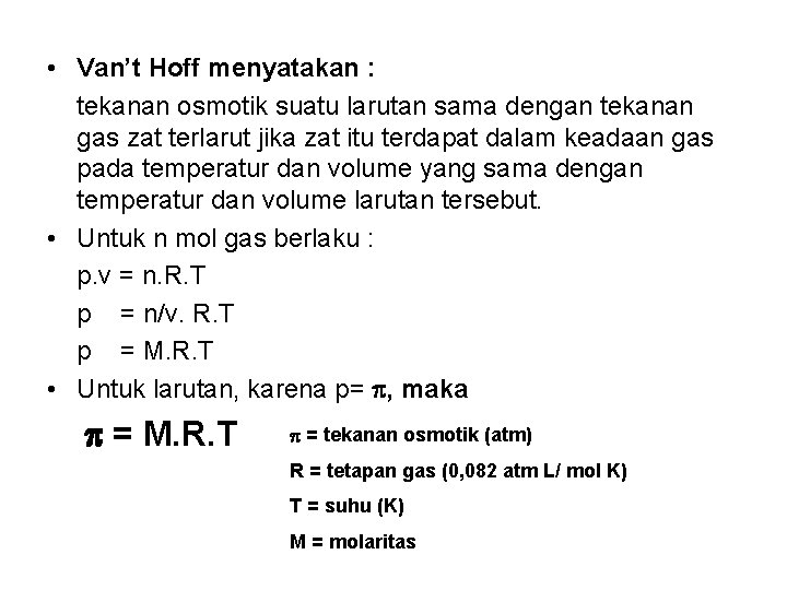  • Van’t Hoff menyatakan : tekanan osmotik suatu larutan sama dengan tekanan gas