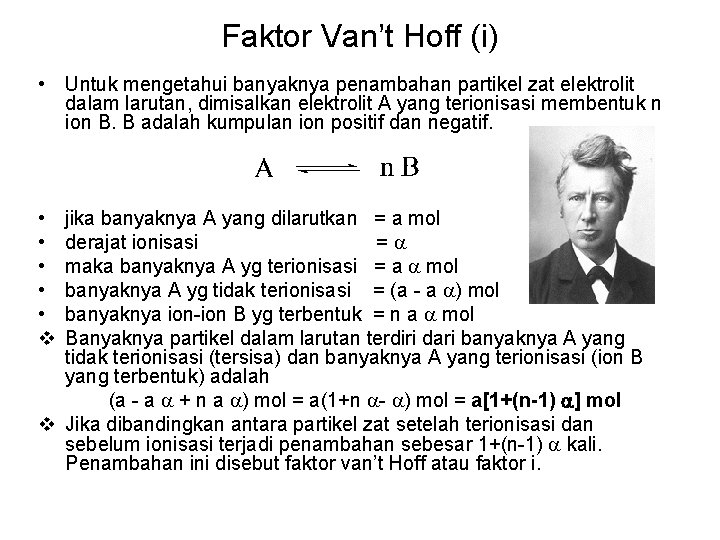 Faktor Van’t Hoff (i) • Untuk mengetahui banyaknya penambahan partikel zat elektrolit dalam larutan,