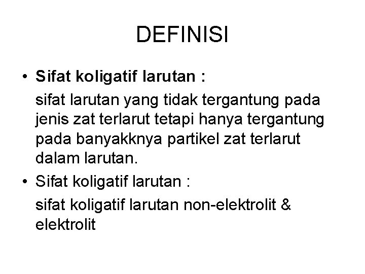 DEFINISI • Sifat koligatif larutan : sifat larutan yang tidak tergantung pada jenis zat
