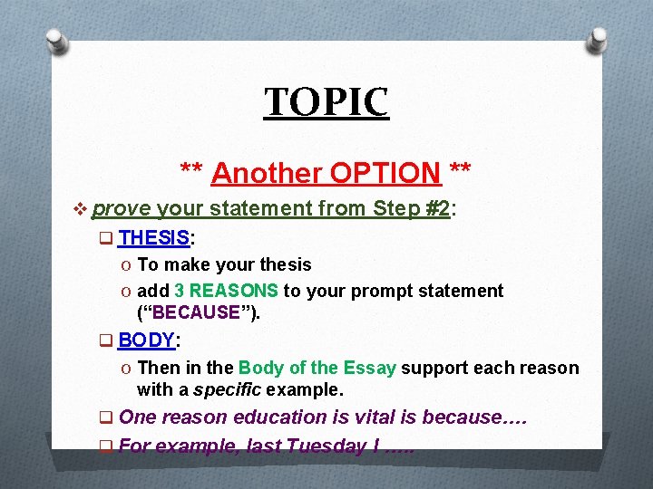 TOPIC ** Another OPTION ** v prove your statement from Step #2: q THESIS: