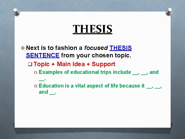 THESIS v Next is to fashion a focused THESIS SENTENCE from your chosen topic.