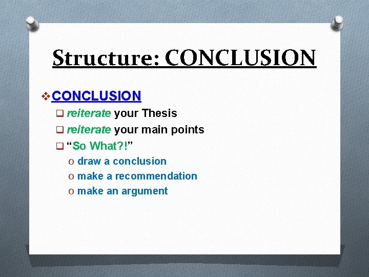 Structure: CONCLUSION v CONCLUSION q reiterate your Thesis q reiterate your main points q