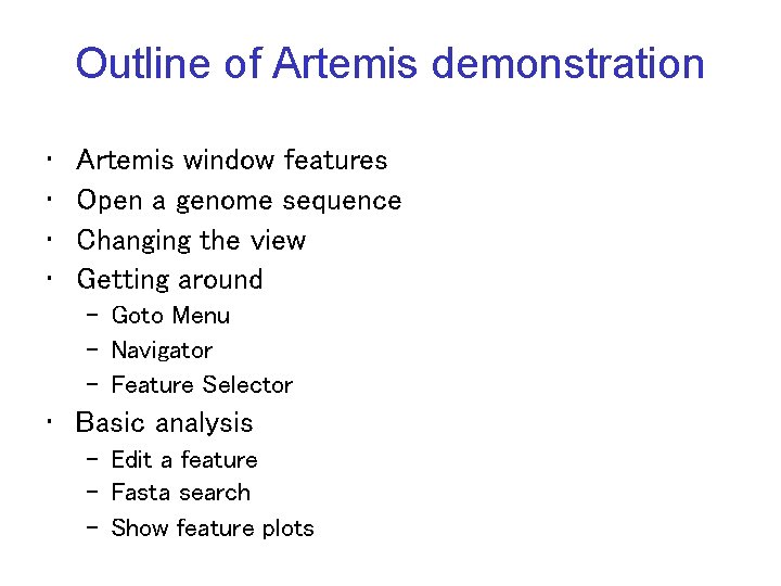 Outline of Artemis demonstration • • Artemis window features Open a genome sequence Changing Outline of Artemis demonstration • • Artemis window features Open a genome sequence Changing