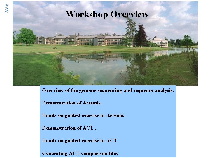 Workshop Overview of the genome sequencing and sequence analysis. Demonstration of Artemis. Hands on Workshop Overview of the genome sequencing and sequence analysis. Demonstration of Artemis. Hands on