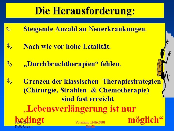 Die Herausforderung: Ä Steigende Anzahl an Neuerkrankungen. Ä Nach wie vor hohe Letalität. Ä