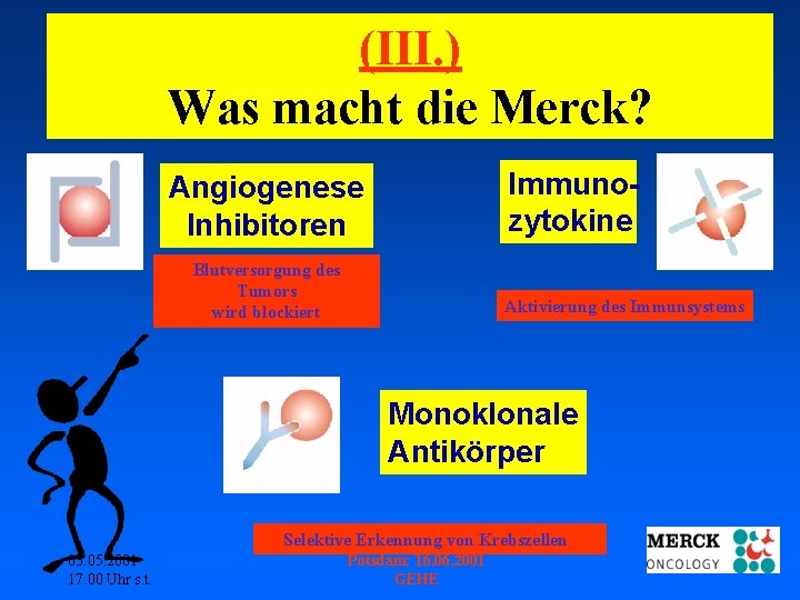 (III. ) Was macht die Merck? Immunozytokine Angiogenese Inhibitoren Blutversorgung des Tumors wird blockiert