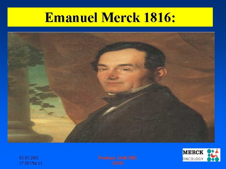 Emanuel Merck 1816: 03. 05. 2001 17. 00 Uhr s. t. Potsdam: 16. 06.