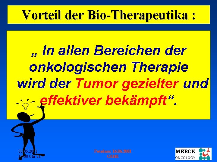 Vorteil der Bio-Therapeutika : „ In allen Bereichen der onkologischen Therapie wird der Tumor