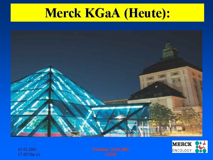 Merck KGa. A (Heute): 03. 05. 2001 17. 00 Uhr s. t. Potsdam: 16.