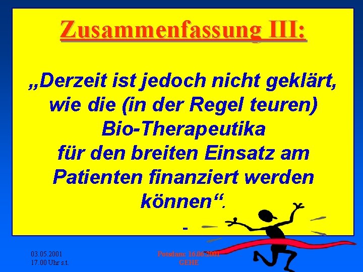 Zusammenfassung III: „Derzeit ist jedoch nicht geklärt, wie die (in der Regel teuren) Bio-Therapeutika