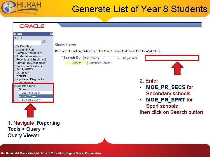 Generate List of Year 8 Students 2. Enter: • MOE_PR_SECS for Secondary schools •