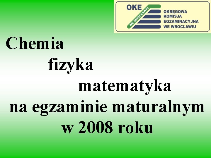 Chemia fizyka matematyka na egzaminie maturalnym w 2008 roku 