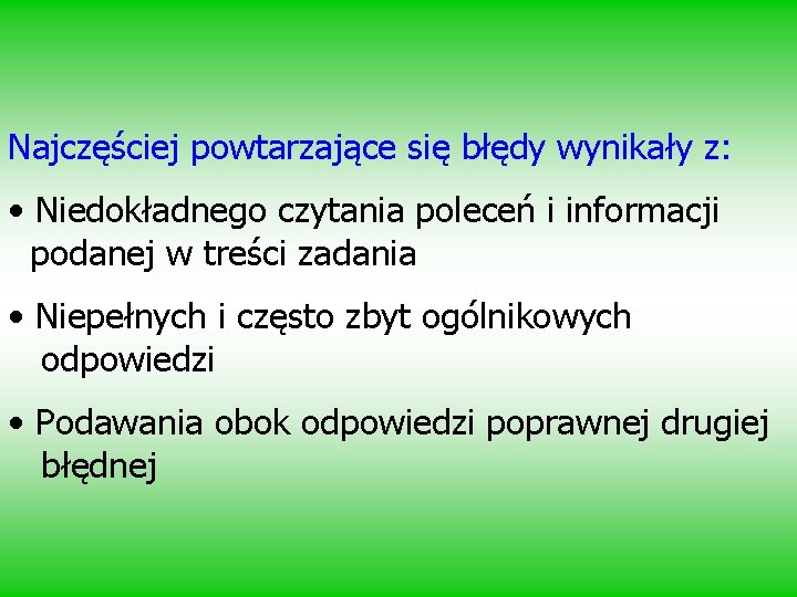 Najczęściej powtarzające się błędy wynikały z: • Niedokładnego czytania poleceń i informacji podanej w