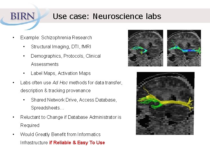 Use case: Neuroscience labs • Example: Schizophrenia Research • Structural Imaging, DTI, f. MRI