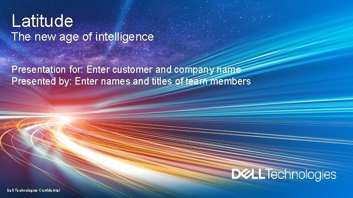 Latitude The new age of intelligence Presentation for: Enter customer and company name Presented