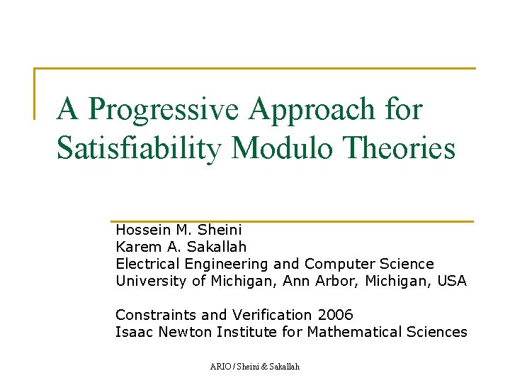 A Progressive Approach for Satisfiability Modulo Theories Hossein M. Sheini Karem A. Sakallah Electrical