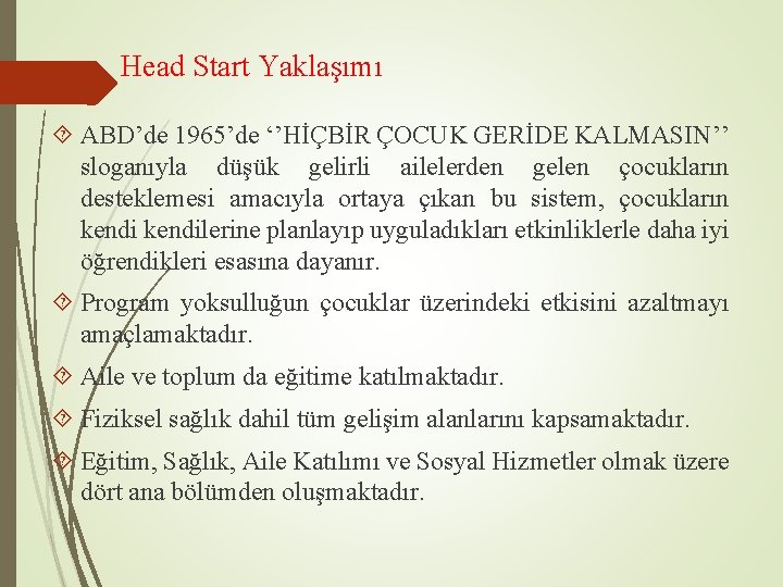 Head Start Yaklaşımı ABD’de 1965’de ‘’HİÇBİR ÇOCUK GERİDE KALMASIN’’ sloganıyla düşük gelirli ailelerden gelen