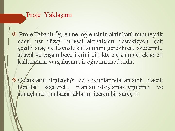 Proje Yaklaşımı Proje Tabanlı Öğrenme, öğrencinin aktif katılımını teşvik eden, üst düzey bilişsel aktiviteleri