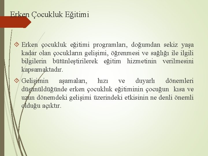 Erken Çocukluk Eğitimi Erken çocukluk eğitimi programları, doğumdan sekiz yaşa kadar olan çocukların gelişimi,
