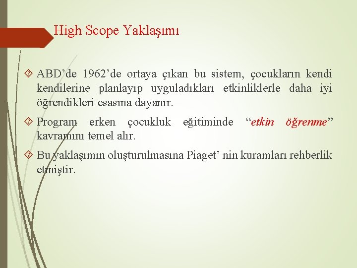 High Scope Yaklaşımı ABD’de 1962’de ortaya çıkan bu sistem, çocukların kendilerine planlayıp uyguladıkları etkinliklerle