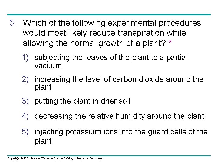 5. Which of the following experimental procedures would most likely reduce transpiration while allowing