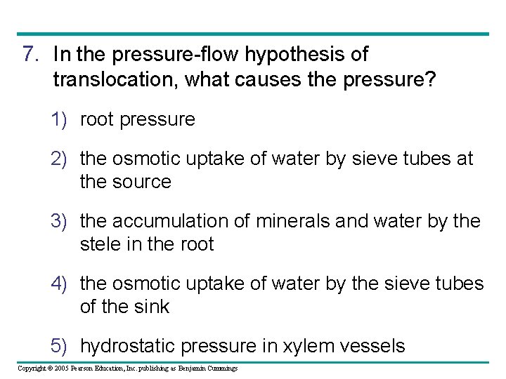 7. In the pressure-flow hypothesis of translocation, what causes the pressure? 1) root pressure