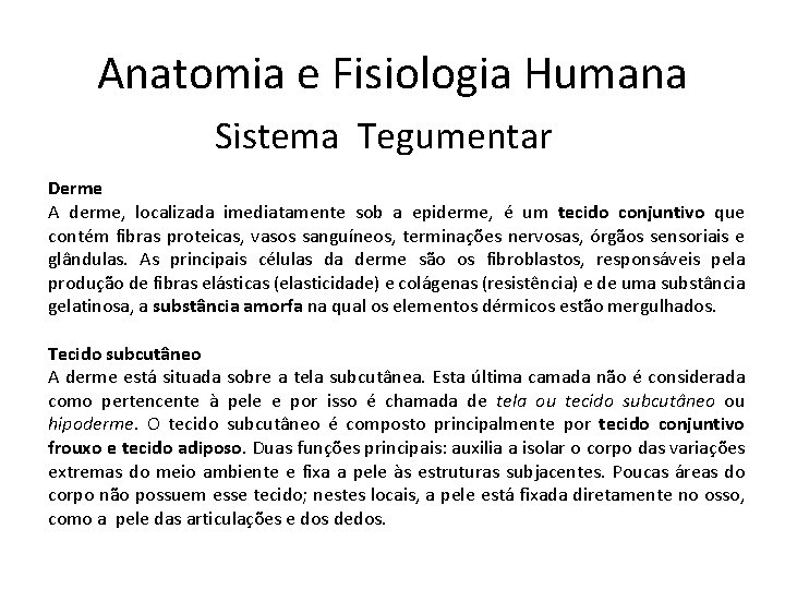 Anatomia e Fisiologia Humana Sistema Tegumentar Derme A derme, localizada imediatamente sob a epiderme,