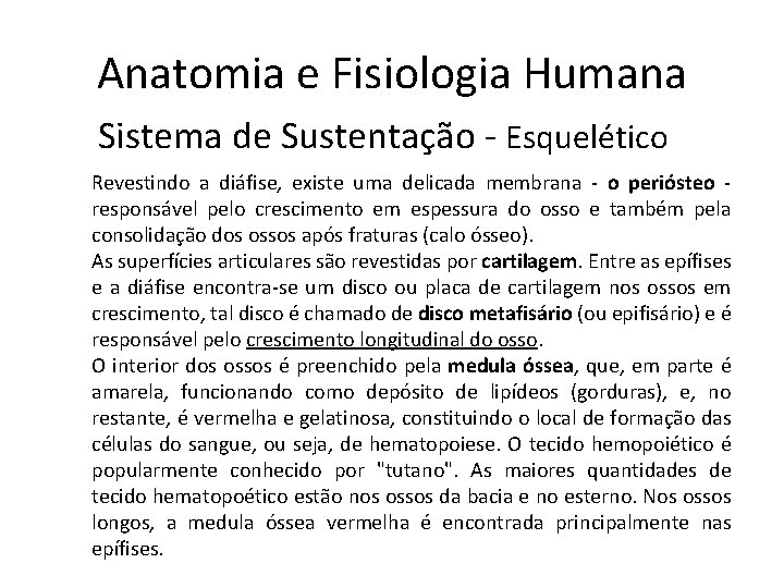 Anatomia e Fisiologia Humana Sistema de Sustentação - Esquelético Revestindo a diáfise, existe uma