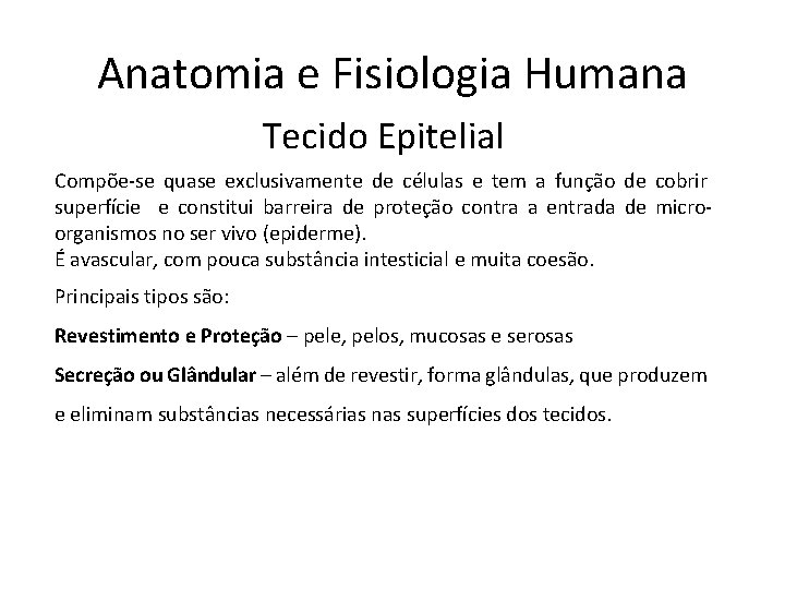 Anatomia e Fisiologia Humana Tecido Epitelial Compõe-se quase exclusivamente de células e tem a