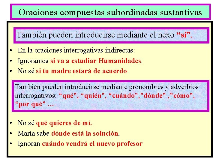 Oraciones compuestas subordinadas sustantivas También pueden introducirse mediante el nexo “si”. • En la