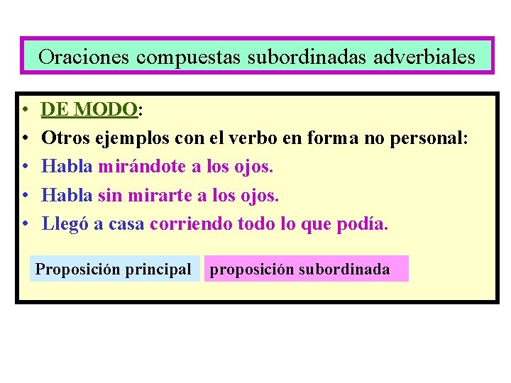 Oraciones compuestas subordinadas adverbiales • • • DE MODO: Otros ejemplos con el verbo