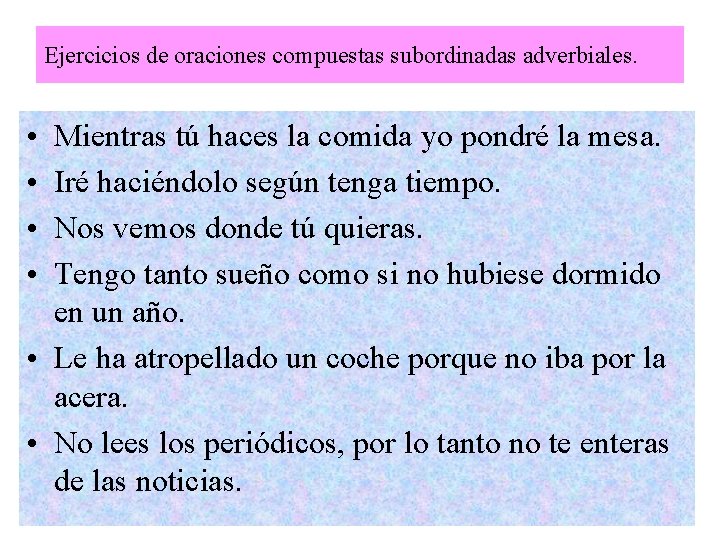 Ejercicios de oraciones compuestas subordinadas adverbiales. • • Mientras tú haces la comida yo