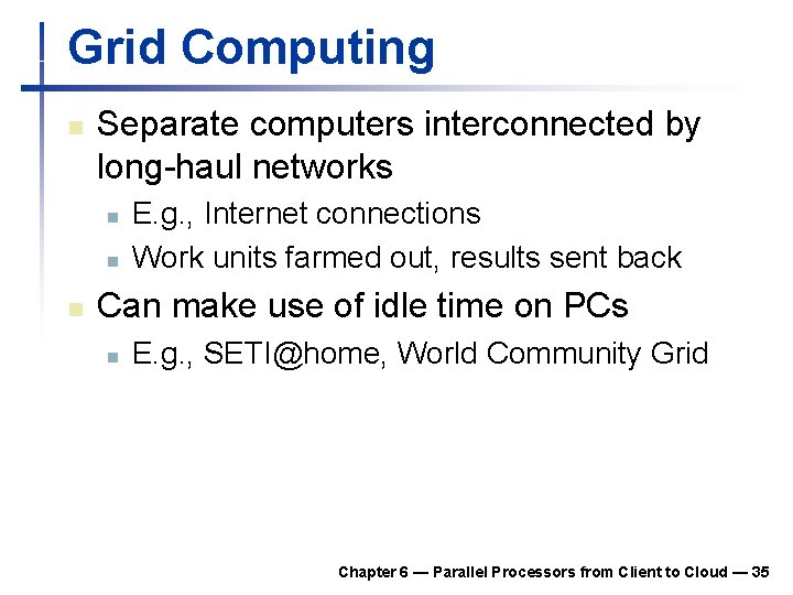 Grid Computing n Separate computers interconnected by long-haul networks n n n E. g.
