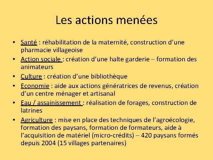 Les actions menées • Santé : réhabilitation de la maternité, construction d’une pharmacie villageoise