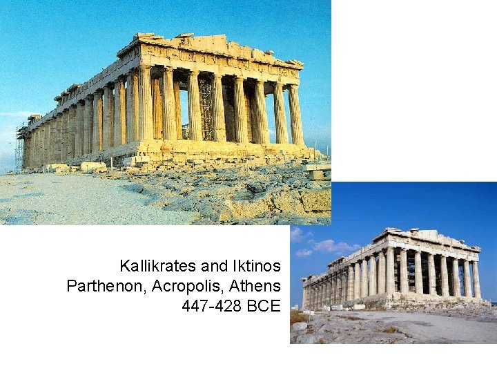 Kallikrates and Iktinos Parthenon, Acropolis, Athens 447 -428 BCE 