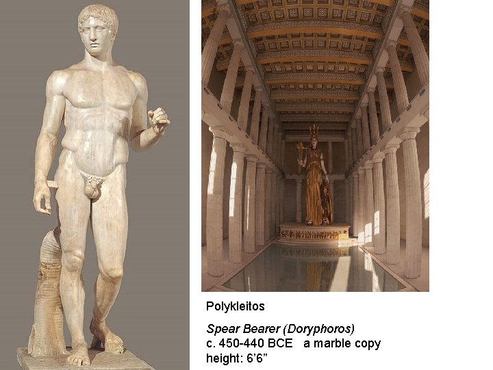 Polykleitos Spear Bearer (Doryphoros) c. 450 -440 BCE a marble copy height: 6’ 6”