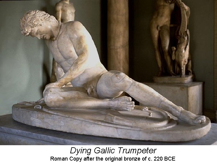 Dying Gallic Trumpeter Roman Copy after the original bronze of c. 220 BCE 