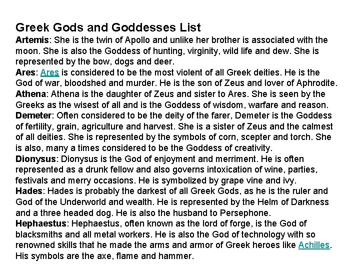 Greek Gods and Goddesses List Artemis: She is the twin of Apollo and unlike