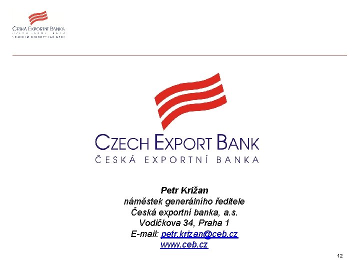 Petr Križan náměstek generálního ředitele Česká exportní banka, a. s. Vodičkova 34, Praha 1