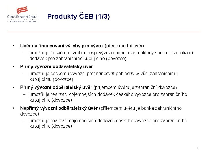 Produkty ČEB (1/3) • Úvěr na financování výroby pro vývoz (předexportní úvěr) – umožňuje